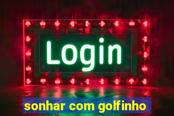 sonhar com golfinho